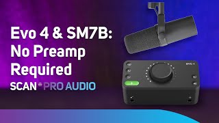 Audient Evo 4 & Shure SM7B  No Preamp Required?