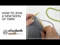 How to join a new skein of yarn (for beginners)