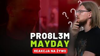PRO8L3M Mayday | REAKCJA NA ŻYWO 🔴