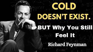 There’s No Such Thing as Cold. Feynman Explains