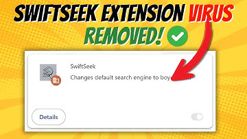 How to remove SwiftSeek Extension Virus