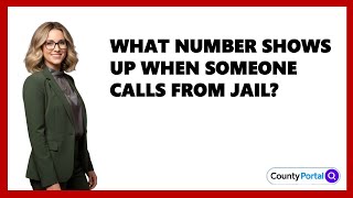 What Number Shows Up When Someone Calls From Jail?
