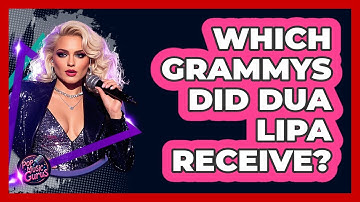 Which Grammys Did Dua Lipa Receive? - Pop Music Gurus