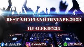 BEST AMAPIANO MIXTAPE 2023 BY DJ ALEKIE254