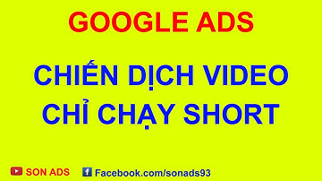 Chiến dịch video chỉ chạy short trong Google Ads #sonads #googleads #videoads #googleadseditor