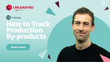 How to Track Production By-products | Unleashed Inventory Management Training Academy