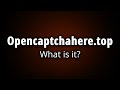 What is Opencaptchahere.top? [ Is This Safe or Virus ]
