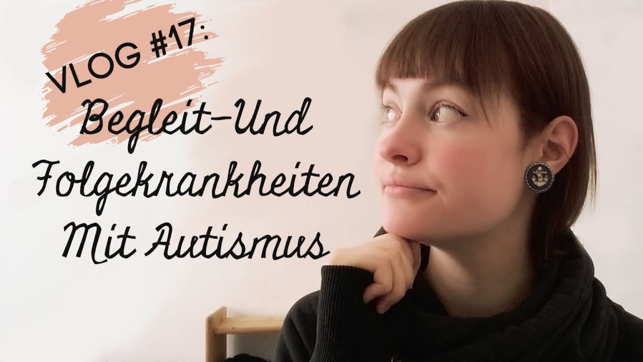 Vlog #17 Asperger feat.? |  Begleit -und Folgeerkrankungen mit Autismus