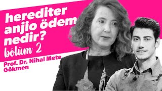 Herediter Anjiyo Ödem Nedir? / Prof. Dr. Nihal Mete Gökmen #Bölüm2