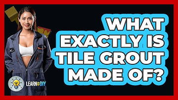 What Exactly Is Tile Grout Made Of? - LearnToDIY360.com