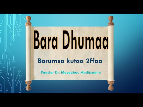 BARA DHUMAA Barumsa Walitti Fufaa Kutaa 1ffaa Paastar Dr Mazgabuu Abdiisaatin