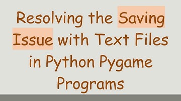 Resolving the Saving Issue with Text Files in Python Pygame Programs