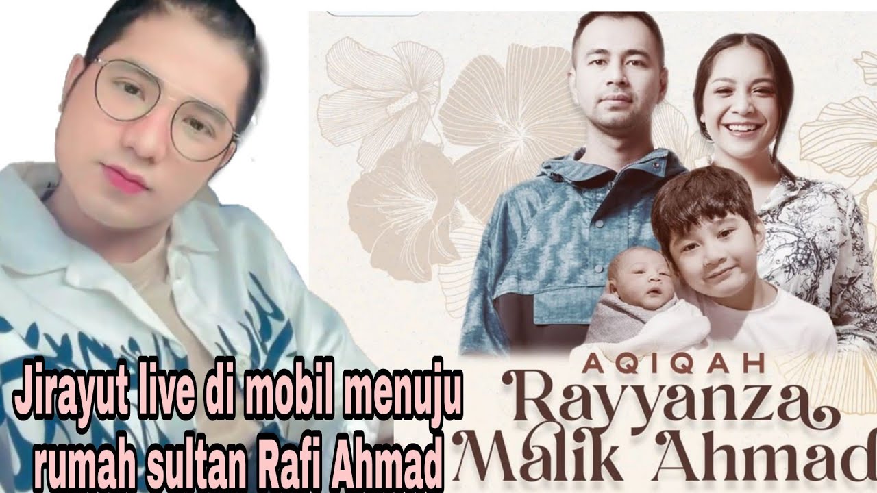 jirayut live perjalanan ke rumah sultan Rafi Ahmad acara syukuran baby R