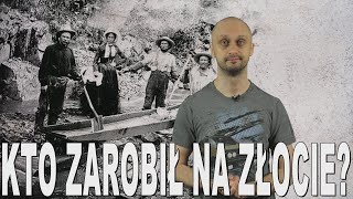 Kto zarobił na złocie? - gorączka złota. Historia Bez Cenzury