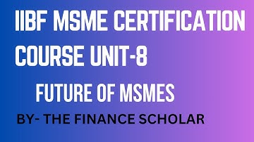 IIBF MSME CERTIFICATION EXAM Unit-8 | Future of MSMEs full explanation | #msme
