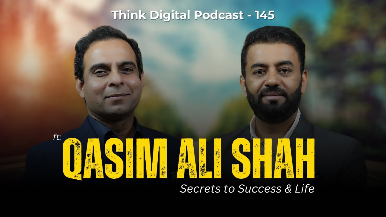 Success Secrets & Real Talk with Qasim Ali Shah | Think Digital Podcast #145