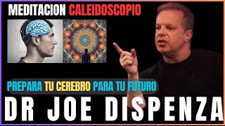 Crea Tu Propia Película Mental: Joe Dispenza Meditación Caleidoscopio