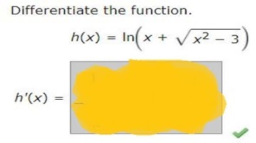 Differentiate the function.h(x) = ln(x + sqrt(x^(2) − 3))