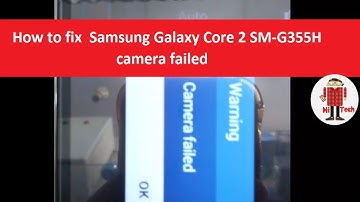 Exclusive : How to fix Camera Failed on Samsung Galaxy Core 2 SM-G355H