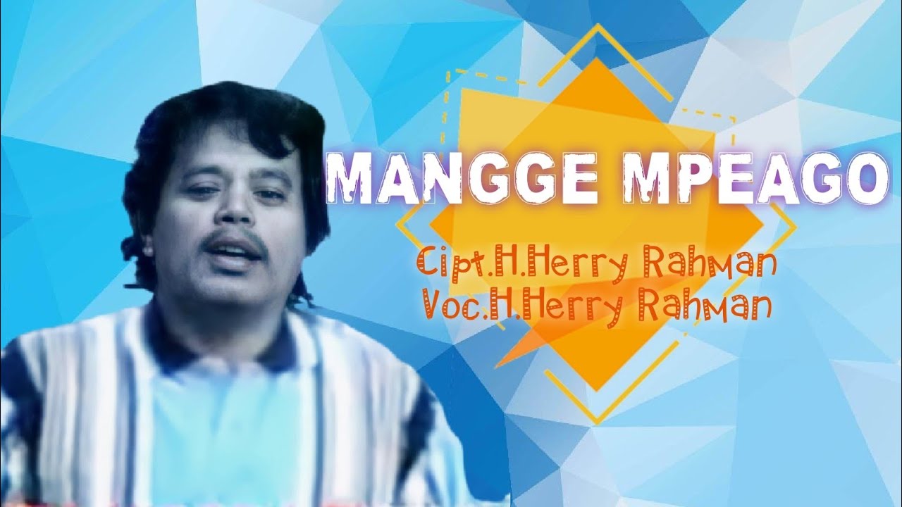 H.Herry Rahman - Mangge Mpeago. Cipta. H.Herry Rahman (Official Music Video)