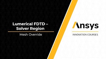 Ansys Lumerical FDTD Solver Region Settings – Lesson 2, Part 3