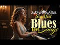 Deep Soul Blues Mix – Romantic Songs for Healing Hearts