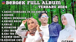 BERGEK FULL ALBUM TERBARU 2024 | GASEH TEUHALANG 30 JUZ QUR'AN 2 | KEUENG | MODEL VRINDAVAN