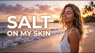 Salt On My Skin 🌴 Emotional Chill Deep House (Lyrics) | Summer Vibes 2026