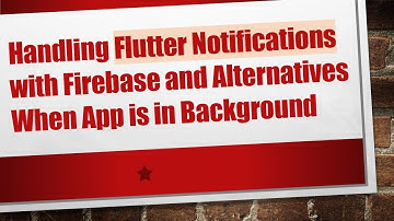 Handling Flutter Notifications with Firebase and Alternatives When App is in Background