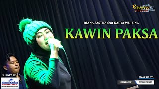KAWIN PAKSA DIANA SASTRA feat KARYA WULUNG || PANGGUNG CIREBON