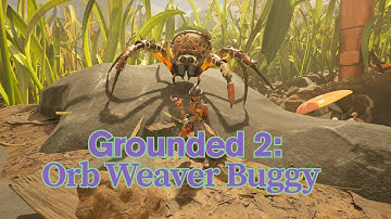 Grounded 2: How to get the Orb Weaver Buggy
