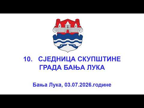 10. SJEDNICA SKUPSTINE GRADA BANJA LUKA, Banja Luka, 03.07.2026.
