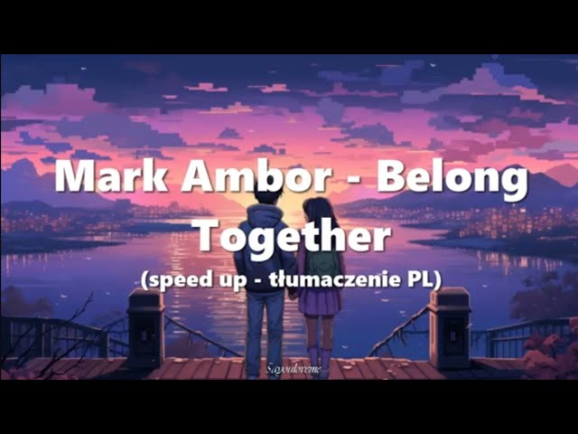 Mark Ambor - Belong Together (speed up - tłumaczenie PL) class=