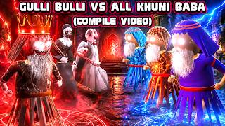 GULLI BULLI (VS) ALL KHUNI BABA | KHUNI BABA | COMPILE VIDEO  | @MAKEJOKEHORRORANIME