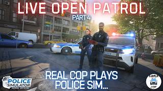 LIVE OPEN PATROL - Real Cop Plays Police Simulator - Part 4