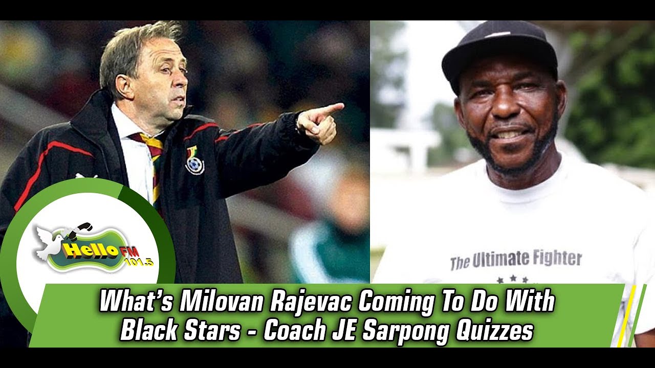 What’s Milovan Rajevac Coming To Do With Black Stars – Coach JE Sarpong Quizzes