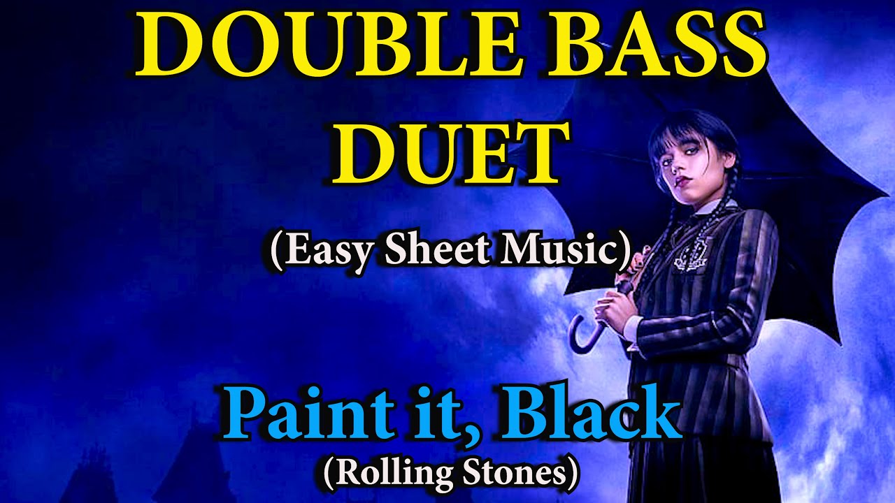 "Paint it, Black" (from "Wednesday") for EASY DOUBLE BASS DUET (Sheet