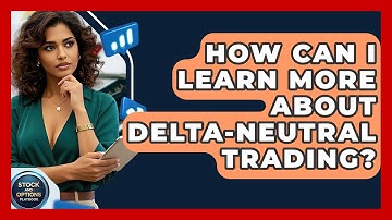 How Can I Learn More About Delta-Neutral Trading? - Stock and Options Playbook