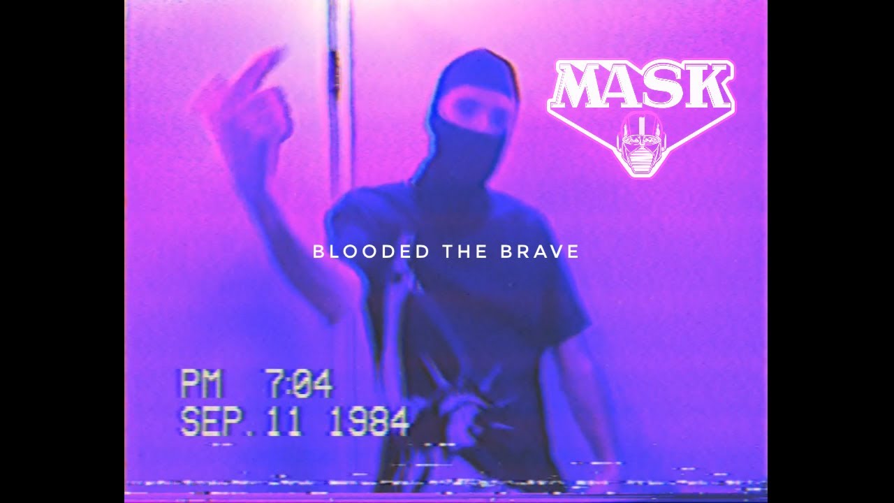 MASK - BLOODED THE BRAVE - YouTube