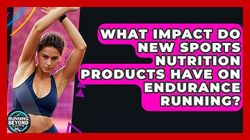 What Impact Do New Sports Nutrition Products Have On Endurance Running? - Running Beyond Limits
