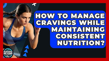 How To Manage Cravings While Maintaining Consistent Nutrition? - Running Beyond Limits