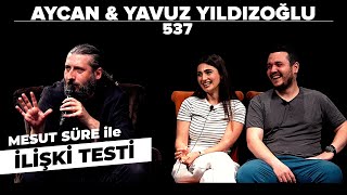 Mesut Süre İle İlişki Testi | Konuklar: Aycan & Yavuz Yıldızoğlu