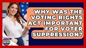 Why Was The Voting Rights Act Important For Voter Suppression? - Election Central Channel