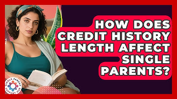 How Does Credit History Length Affect Single Parents? - Single Parent Support Hub