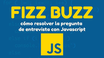 FizzBuzz - Javascript #1 Pregunta de entrevista para Desarrolladores de Web / Software ( Español )