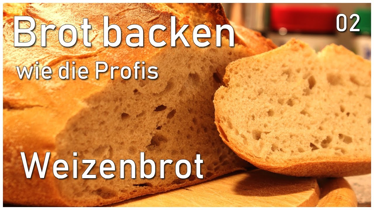 Brot backen wie die Profis - 02 - Weizenbrot - YouTube