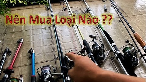 Nên Mua Cần Rỗng, Cần Đặc hay Cần Rút - Chia Sẻ Cách Chọn Cần Câu Phù Hợp