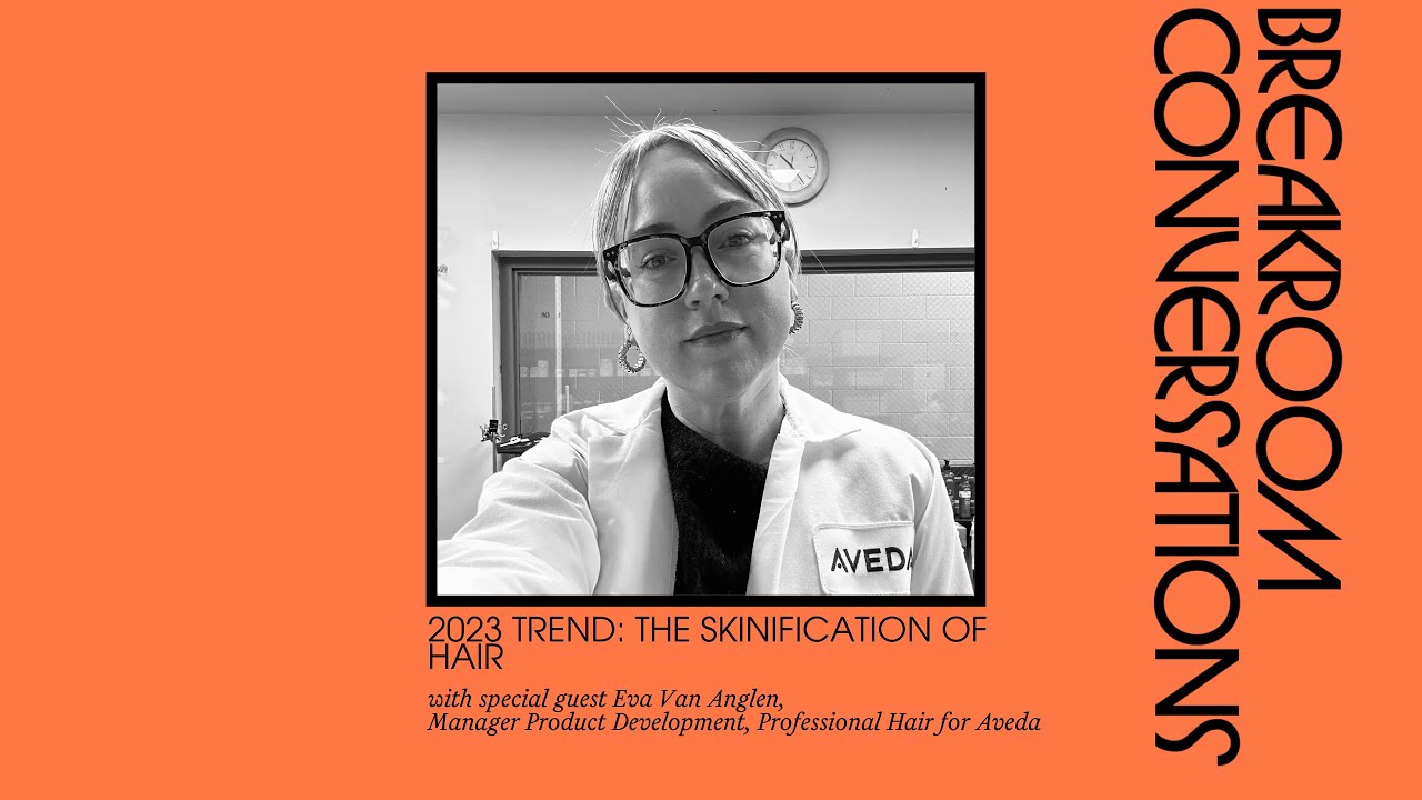2023 Trend: The Skinification of Hair with Aveda's Manager of Product  Development, Eva Van Anglen