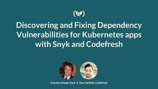 Discovering and Fixing Dependency Vulnerabilities for Kubernetes apps with Snyk and Codefresh