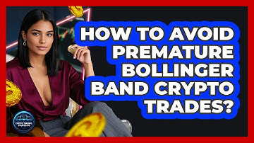 How To Avoid Premature Bollinger Band Crypto Trades? - Crypto Trading Strategists